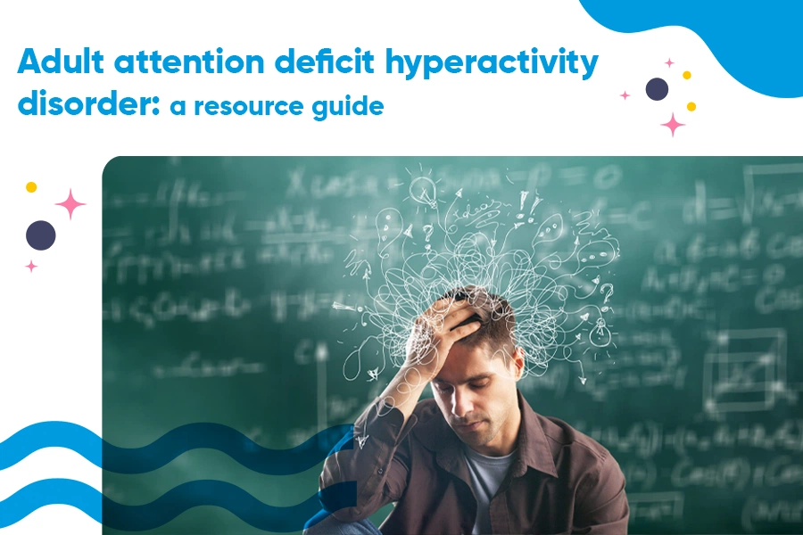 Adult attention deficit hyperactivity disorder- a resource guide